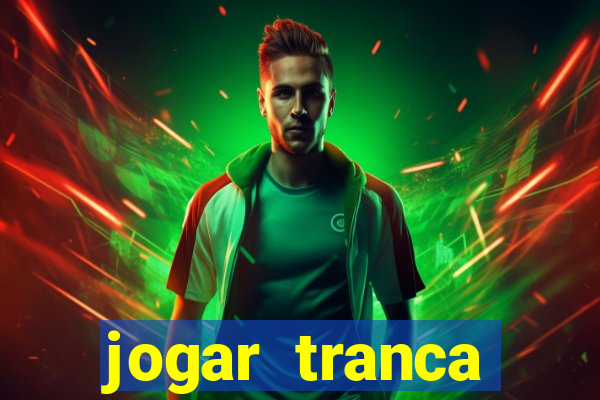 jogar tranca valendo dinheiro